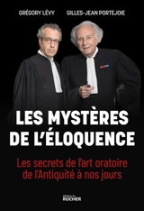 Les mystères de l'éloquence : les secrets de l'art oratoire de l'Antiquité à nos jours - Grégory Lévy