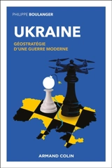 Ukraine : géostratégie d'une guerre moderne - Philippe Boulanger