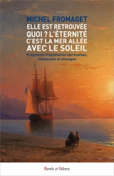 Elle est retrouvée ! Quoi ? L'éternité, c'est la mer allée avec le Soleil : fragments d'épiphanies spirituelles, religieuses et sauvages - Michel Fromaget
