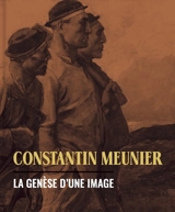 Constantin Meunier : la genèse d'une image