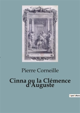 Cinna ou la Clémence d'Auguste - Corneille, Pierre