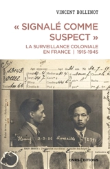 Signalé comme suspect : la surveillance coloniale en France : 1915-1945 - Vincent Bollenot
