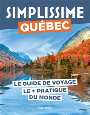Simplissime : Québec : le guide de voyage le + pratique du monde - Maud Simon
