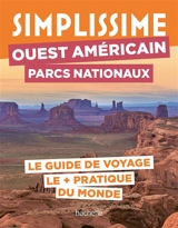 Simplissime : Ouest américain, parcs nationaux : le guide de voyage le + pratique du monde - Delphine Givord