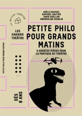 Petite philo pour grands matins : 4 courtes pièces pour la pratique du théâtre