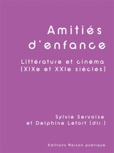 Amitiés d'enfance : Littérature et cinéma (XIXe et XXIe siècles) - Delphine Letort