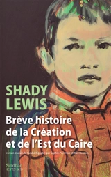 Brève histoire de la Création et de l'est du Caire - Shady Lewis