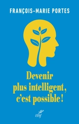 Devenir plus intelligent, c'est possible ! - François-Marie Portes