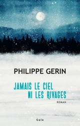 Jamais le ciel ni les rivages - Philippe Gerin