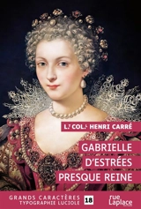 Gabrielle d'Estrées : presque reine : 1570-1599 - Henri Carré
