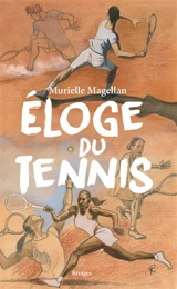 Eloge du tennis - Murielle Magellan