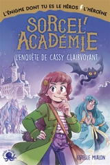 Sorcel'académie : l'enquête de Cassy Clairvoyant : l'énigme dont tu es le héros-l'héroïne - Estelle Mialon