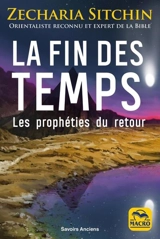 La fin des temps : les prophéties du retour - Zecharia Sitchin
