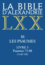 La Bible d'Alexandrie. Vol. 16. Le livre des psaumes. Vol. 3. Psaumes 72-88 (73-89 TM)