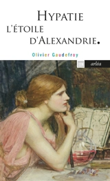 Hypatie : l'étoile d'Alexandrie - Olivier Gaudefroy