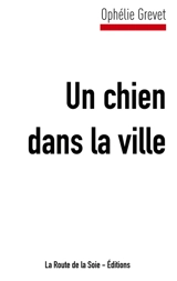 Un chien dans la ville - Ophélie Grevet
