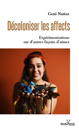 Décoloniser les affects : expérimentations sur d'autres façons d'aimer - Geni Nunez