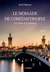 Le nomade de Constantinople : les voies de l'existence - Erol Özkoray