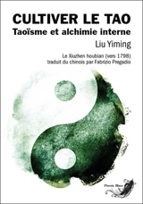 Cultiver le tao : taoïsme et alchimie interne - Yiming Liu