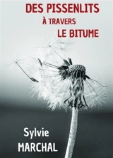 Des pissenlits à travers le bitume - Sylvie Marchal