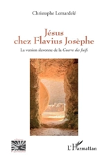 Jésus chez Flavius Josèphe : la version slavonne de la Guerre des Juifs - Christophe Lemardelé