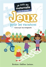 Je suis en maternelle, chez les grands : mes jeux pour les vacances : écriture, chiffres, lecture... - Astrid Chef d'Hotel