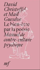 Le bien-être par la poésie : manuel de contre-culture psychique - David Christoffel