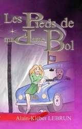 Les pieds de madame Bol : roman (à ne pas prendre au sérieux) - Alain Lebrun