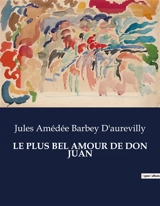 LE PLUS BEL AMOUR DE DON JUAN - Barbey D'aurevilly, Jules Amédée