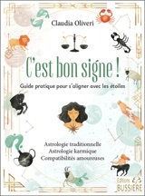 C'est bon signe ! : guide pratique pour s'aligner avec les étoiles : astrologie traditionnelle, astrologie karmique, compatibilités amoureuses - Claudia Oliveri