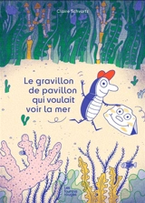 Le gravillon de pavillon qui voulait voir la mer - Claire Schvartz
