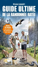 Guide ultime de la randonnée ratée : 20 conseils pour gâcher ses vacances en toute saison - Bruno Léandri