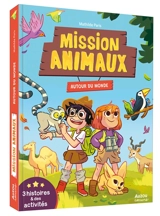 Mission animaux : autour du monde : 3 histoires & des activités - Mathilde Paris