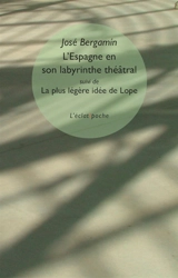L'Espagne en son labyrinthe théâtral. La plus légère idée de Lope - José Bergamin