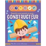 Quand je serai grand, je serai... constructeur : mon livre sonore et lumineux avec des flaps - Sarah Wade