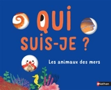 Qui suis-je ? : les animaux des mers - Anne-Sophie Baumann
