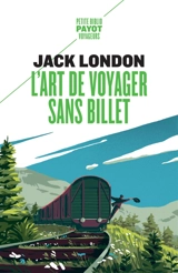 L'art de voyager sans billet : Eloge du vagabond et autres récits - Jack London