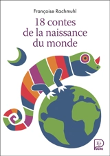 18 contes de la naissance du monde - Françoise Rachmühl