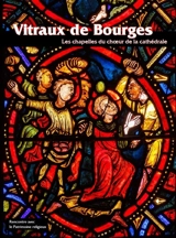 Vitraux de Bourges : les chapelles du choeur de la cathédrale