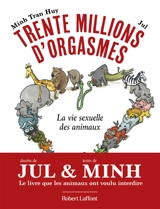 Trente millions d'orgasmes : la vie sexuelle des animaux - Minh Tran Huy