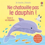 Ne chatouille pas le dauphin ! : sinon il va cliqueter... - Sam Taplin