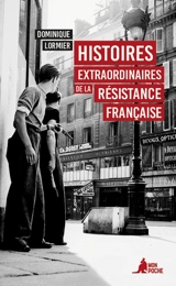 Histoires extraordinaires de la Résistance française - Dominique Lormier