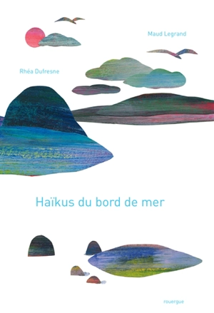 Haïkus du bord de mer - Rhéa Dufresne