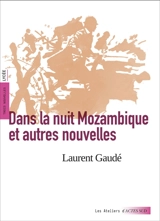 Dans la nuit Mozambique : et autres nouvelles : trois nouvelles, lycée - Laurent Gaudé