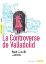 La controverse de Valladolid : texte intégral, 3e, lycée - Jean-Claude Carrière
