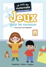 Je suis en maternelle, chez les moyens : mes jeux pour les vacances : graphisme, lettres, logique... - Astrid Chef d'Hotel