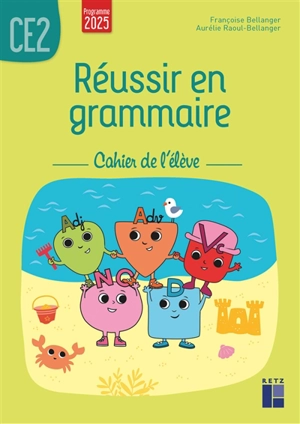Réussir en grammaire CE2 : cahier de l'élève : programme 2025 - Françoise Bellanger