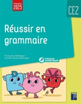 Réussir en grammaire : CE2 : programme 2025 - Françoise Bellanger