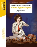 Les histoires incroyables d'une égyptologue : à la découverte de l'Egypte antique - Bénédicte Lhoyer