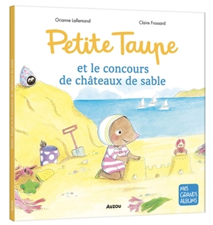 Petite Taupe et le concours de châteaux de sable - Orianne Lallemand